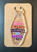Load image into Gallery viewer, Sorry I’m Late I Stopped for Coffee Keychain

