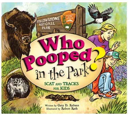 Who Pooped in the Park? Yellowstone National Park – By: Gary D. Robson, Illustrated By: Robert Rath